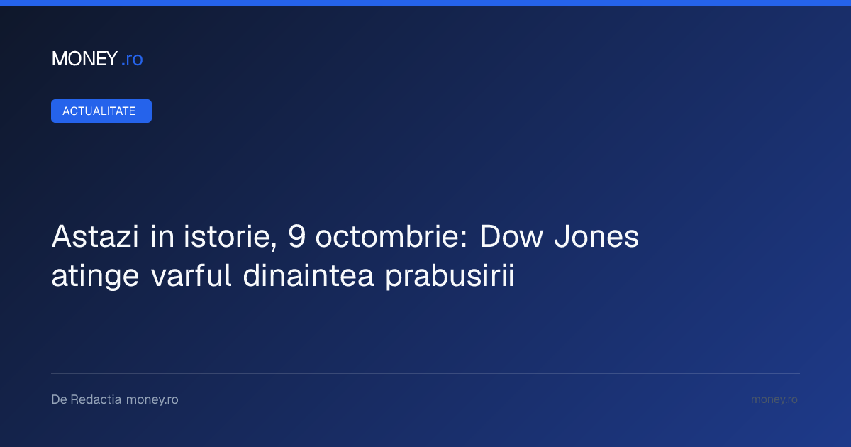 Analiza prăbușirii Dow Jones: Cum a fost maximul istoric din 9 octombrie 2007 înainte de criza financiară