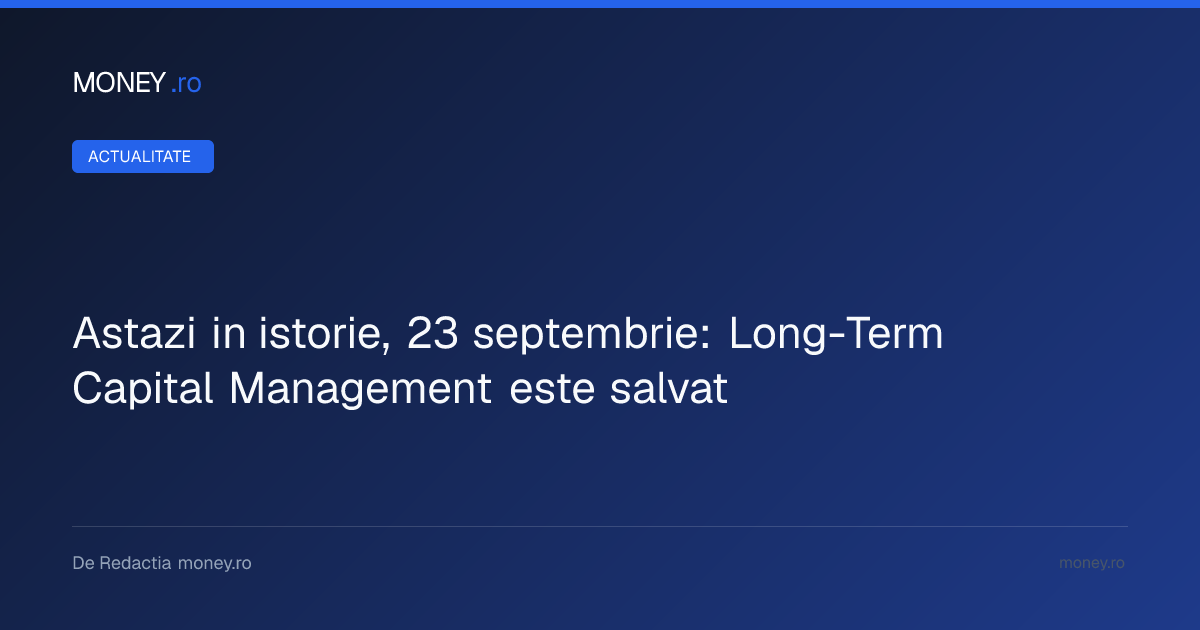 Salvarea fondului Long-Term Capital Management: intervenția de 3,6 miliarde de dolari a băncilor de pe Wall Street