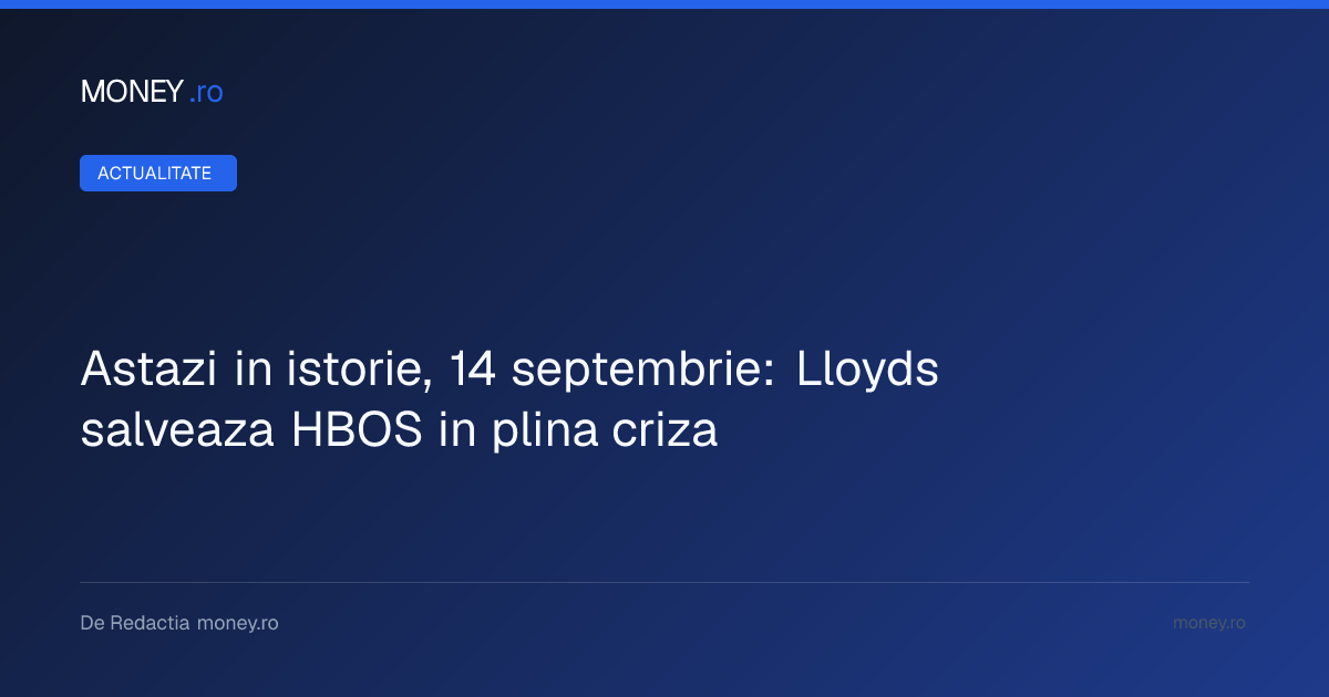 Istoria crizei financiare: Cum a fost salvată HBOS prin fuziunea cu Lloyds în 2008